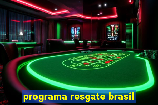 programa resgate brasil